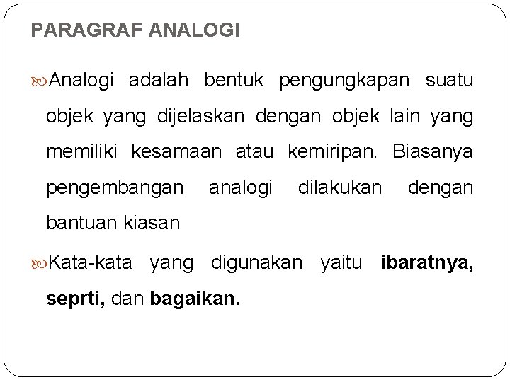 PARAGRAF ANALOGI Analogi adalah bentuk pengungkapan suatu objek yang dijelaskan dengan objek lain yang