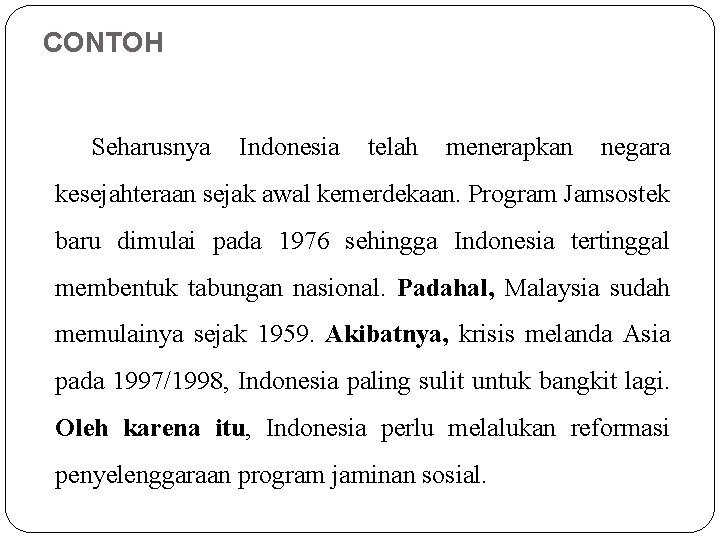 CONTOH Seharusnya Indonesia telah menerapkan negara kesejahteraan sejak awal kemerdekaan. Program Jamsostek baru dimulai