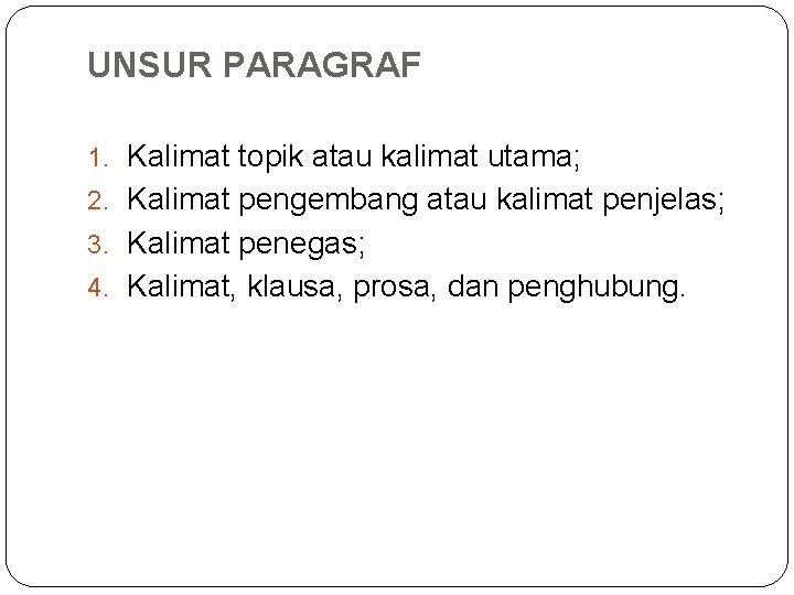 UNSUR PARAGRAF 1. Kalimat topik atau kalimat utama; 2. Kalimat pengembang atau kalimat penjelas;