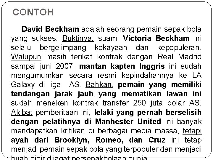 CONTOH David Beckham adalah seorang pemain sepak bola yang sukses. Buktinya, suami Victoria Beckham