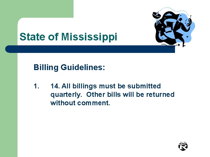 State of Mississippi Billing Guidelines: 1. 14. All billings must be submitted quarterly. Other