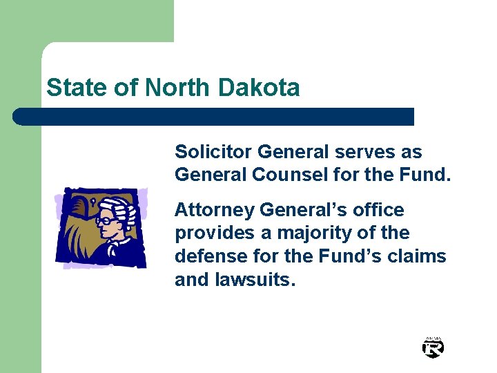 State of North Dakota Solicitor General serves as General Counsel for the Fund. Attorney