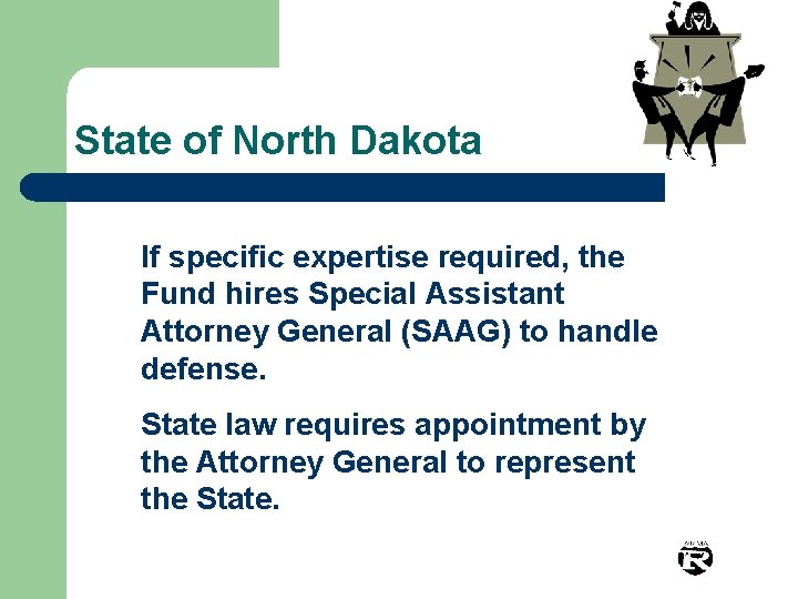 State of North Dakota If specific expertise required, the Fund hires Special Assistant Attorney