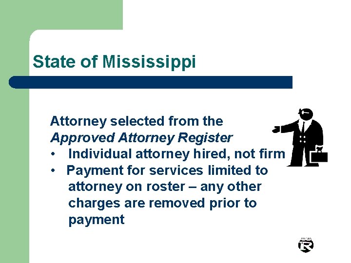 State of Mississippi Attorney selected from the Approved Attorney Register • Individual attorney hired,