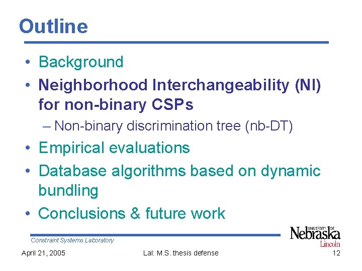 Outline • Background • Neighborhood Interchangeability (NI) for non-binary CSPs – Non-binary discrimination tree