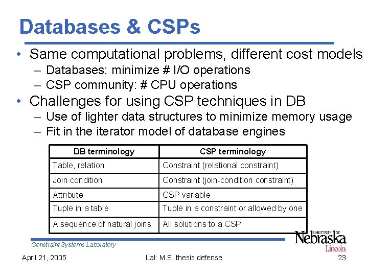 Databases & CSPs • Same computational problems, different cost models – Databases: minimize #