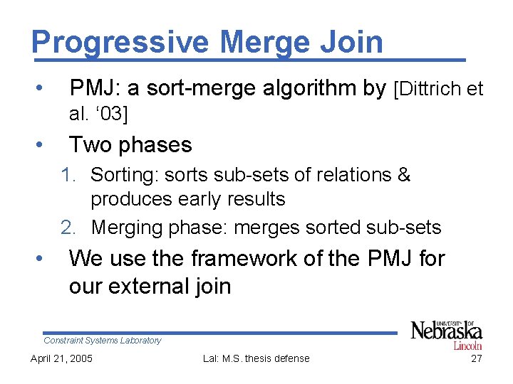 Progressive Merge Join • PMJ: a sort-merge algorithm by [Dittrich et al. ‘ 03]