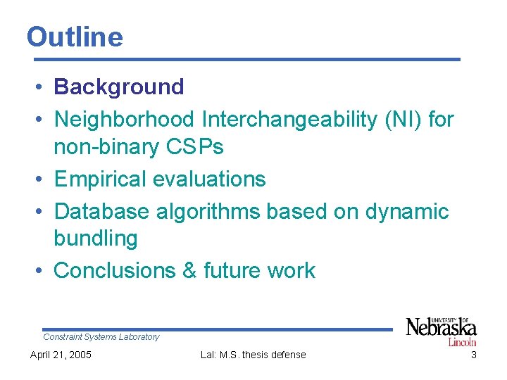 Outline • Background • Neighborhood Interchangeability (NI) for non-binary CSPs • Empirical evaluations •