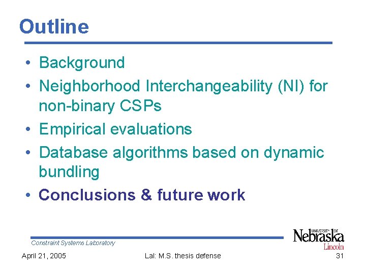 Outline • Background • Neighborhood Interchangeability (NI) for non-binary CSPs • Empirical evaluations •