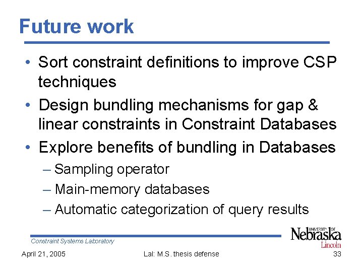 Future work • Sort constraint definitions to improve CSP techniques • Design bundling mechanisms
