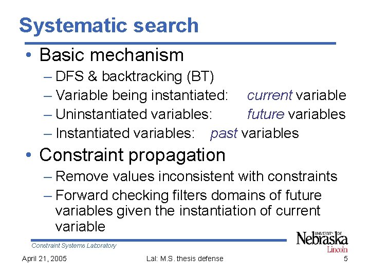 Systematic search • Basic mechanism – DFS & backtracking (BT) – Variable being instantiated:
