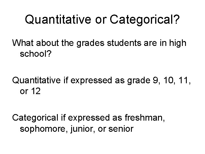 Quantitative or Categorical? What about the grades students are in high school? Quantitative if