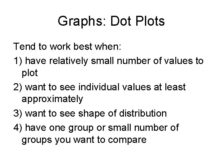 Graphs: Dot Plots Tend to work best when: 1) have relatively small number of