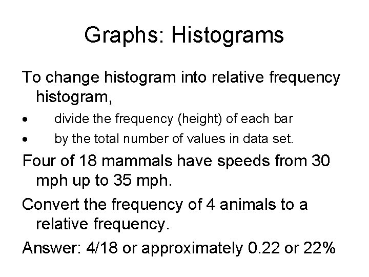 Graphs: Histograms To change histogram into relative frequency histogram, divide the frequency (height) of