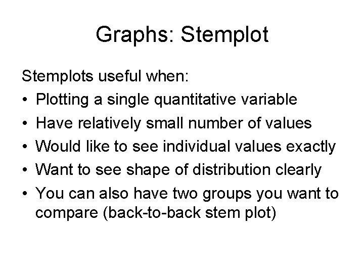 Graphs: Stemplots useful when: • Plotting a single quantitative variable • Have relatively small