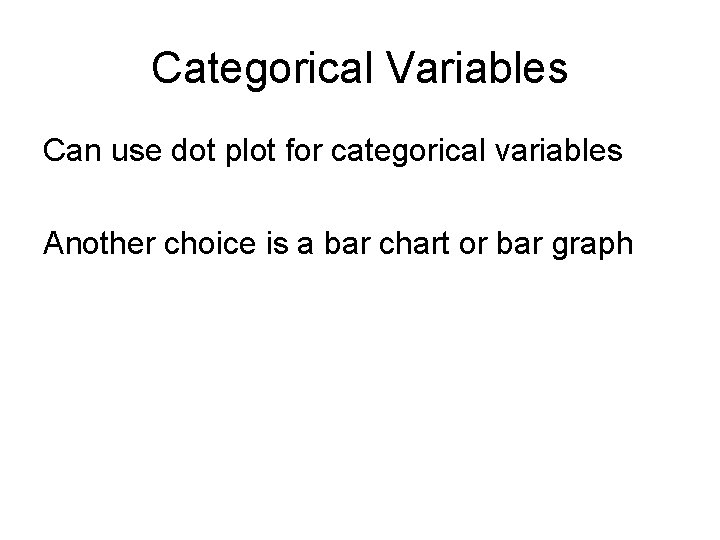 Categorical Variables Can use dot plot for categorical variables Another choice is a bar