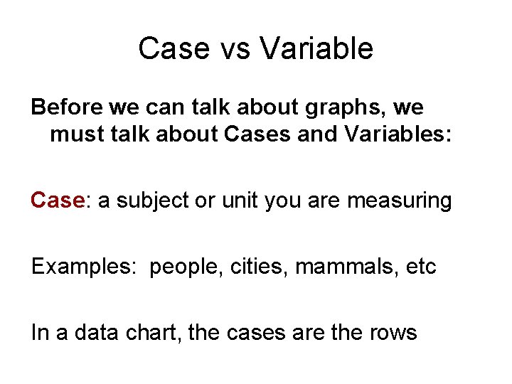 Case vs Variable Before we can talk about graphs, we must talk about Cases