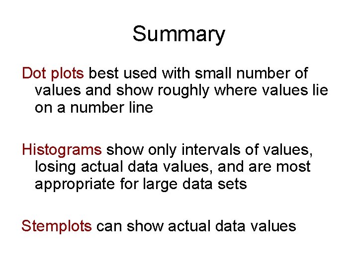 Summary Dot plots best used with small number of values and show roughly where