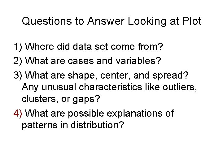 Questions to Answer Looking at Plot 1) Where did data set come from? 2)