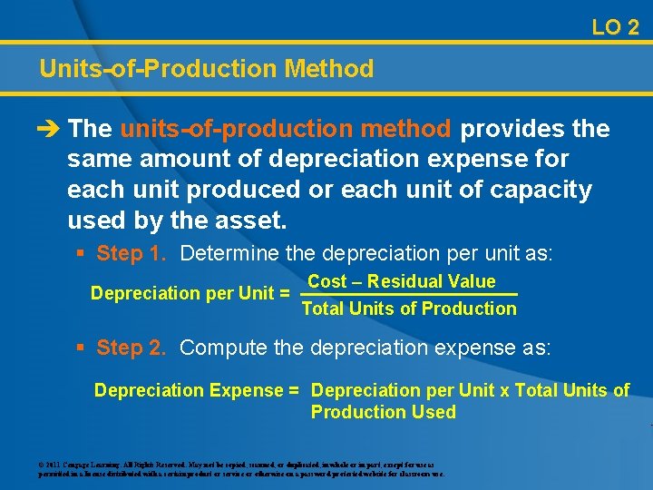 LO 2 Units-of-Production Method è The units-of-production method provides the same amount of depreciation