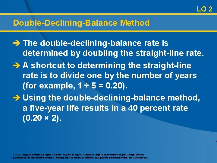 LO 2 Double-Declining-Balance Method è The double-declining-balance rate is determined by doubling the straight-line
