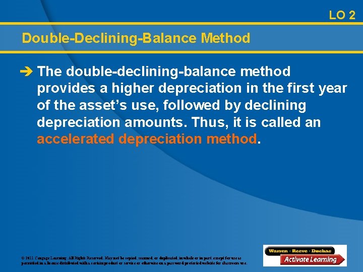 LO 2 Double-Declining-Balance Method è The double-declining-balance method provides a higher depreciation in the