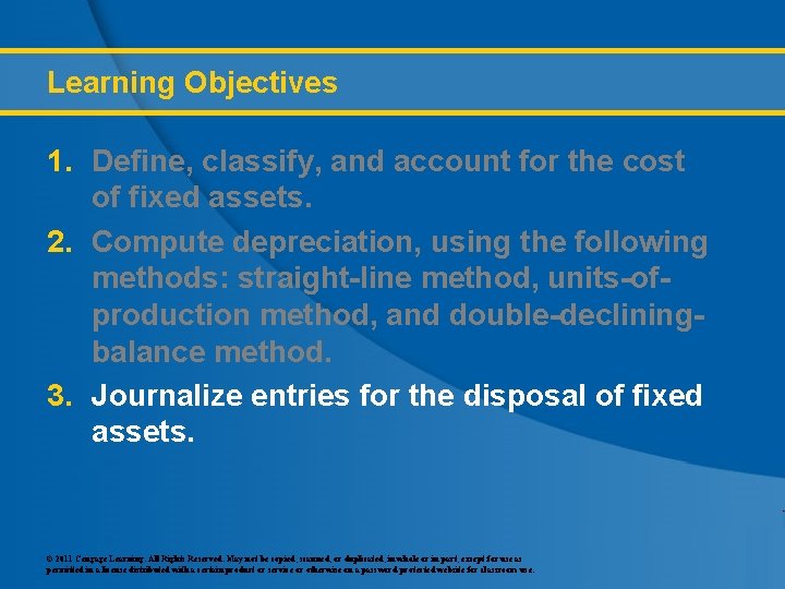 Learning Objectives 1. Define, classify, and account for the cost of fixed assets. 2.