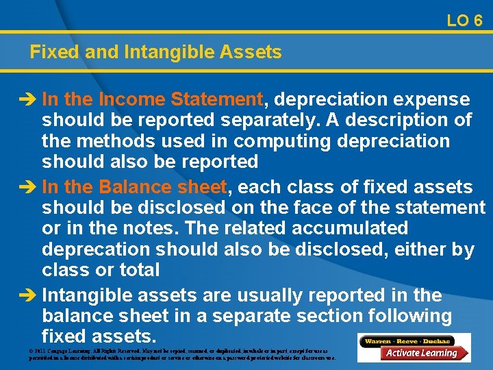 LO 6 Fixed and Intangible Assets è In the Income Statement, depreciation expense should