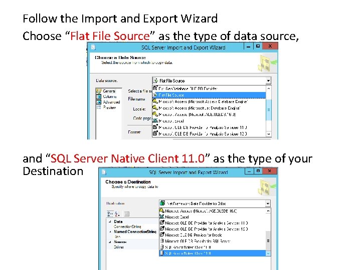 Follow the Import and Export Wizard Choose “Flat File Source” as the type of