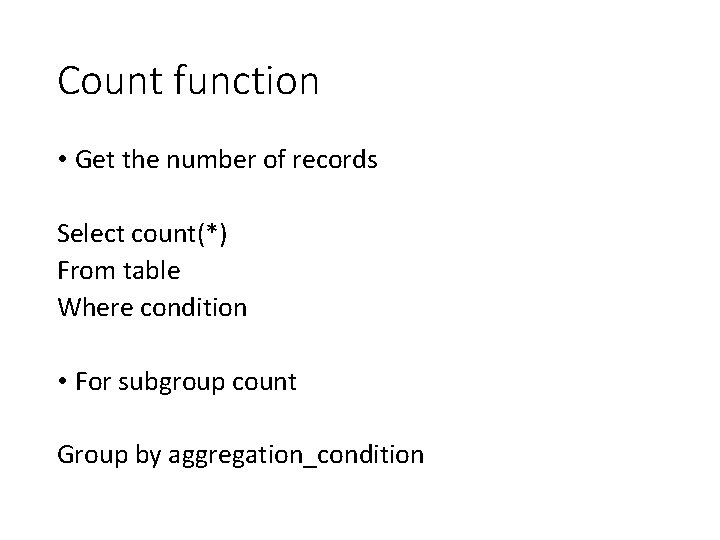 Count function • Get the number of records Select count(*) From table Where condition