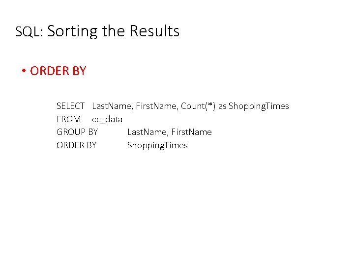 SQL: Sorting the Results • ORDER BY SELECT Last. Name, First. Name, Count(*) as