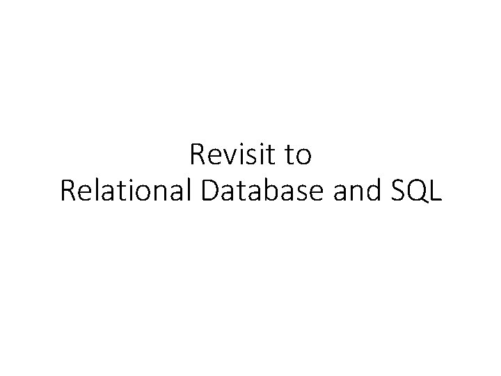 Revisit to Relational Database and SQL 