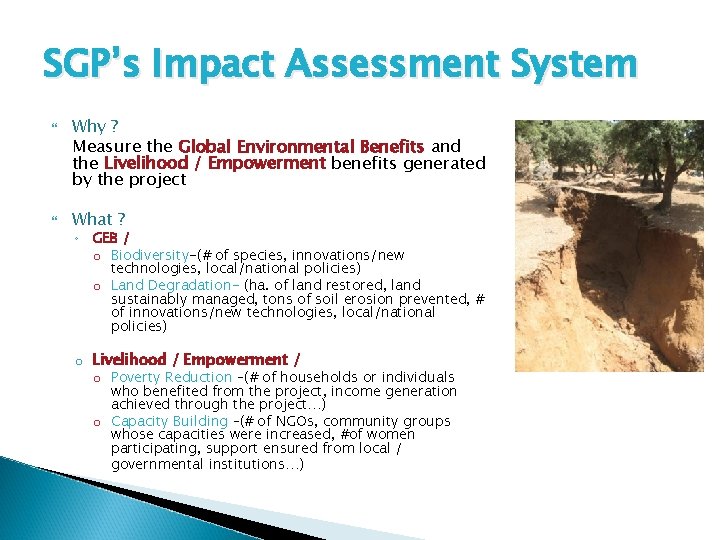 SGP’s Impact Assessment System Why ? Measure the Global Environmental Benefits and the Livelihood