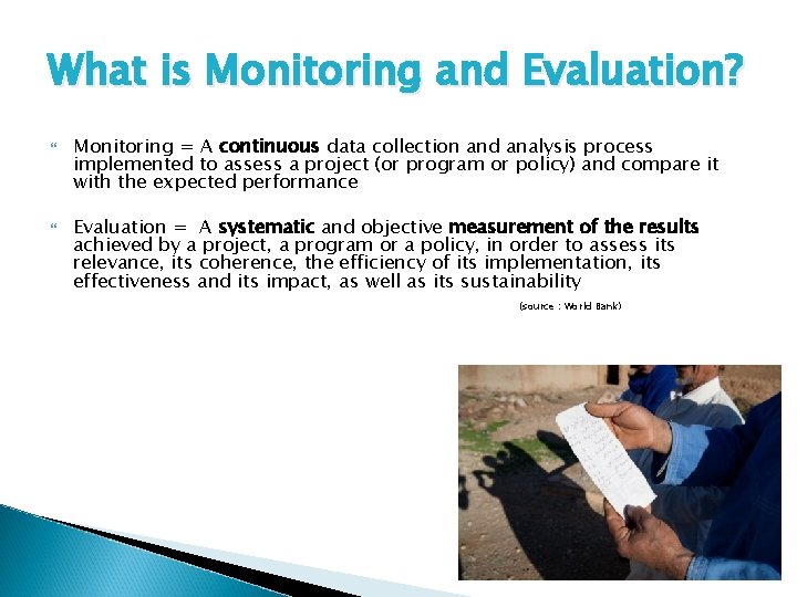 What is Monitoring and Evaluation? Monitoring = A continuous data collection and analysis process