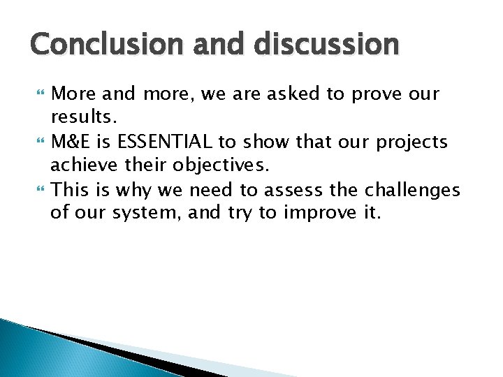 Conclusion and discussion More and more, we are asked to prove our results. M&E