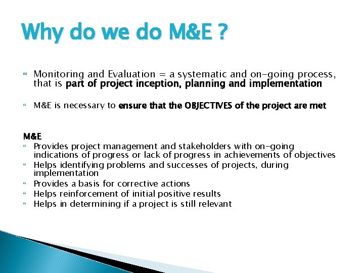 Why do we do M&E ? Monitoring and Evaluation = a systematic and on-going