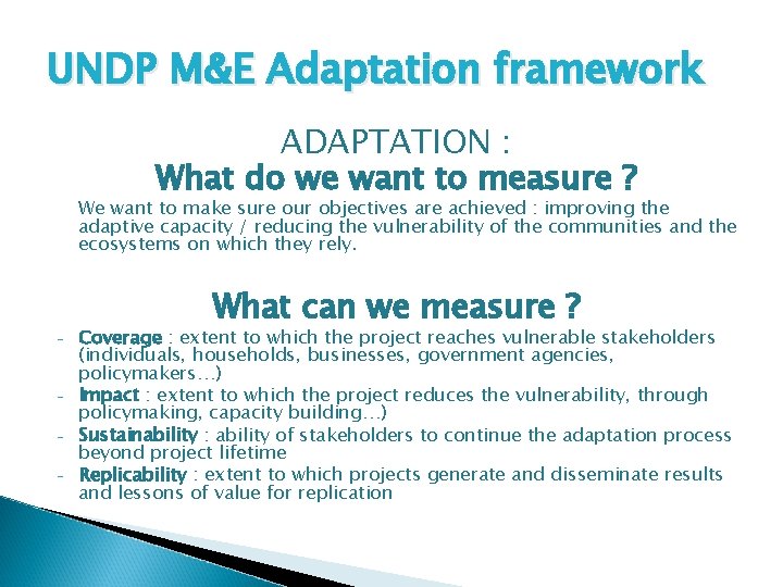 UNDP M&E Adaptation framework ADAPTATION : What do we want to measure ? We