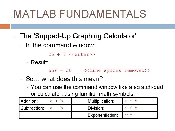 MATLAB FUNDAMENTALS • The 'Supped-Up Graphing Calculator' – In the command window: 25 + MATLAB FUNDAMENTALS • The 'Supped-Up Graphing Calculator' – In the command window: 25 +