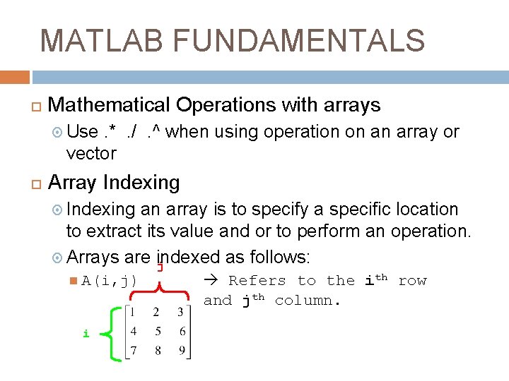 MATLAB FUNDAMENTALS Mathematical Operations with arrays Use . *. /. ^ when using operation MATLAB FUNDAMENTALS Mathematical Operations with arrays Use . *. /. ^ when using operation