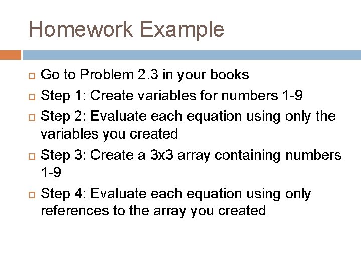 Homework Example Go to Problem 2. 3 in your books Step 1: Create variables Homework Example Go to Problem 2. 3 in your books Step 1: Create variables
