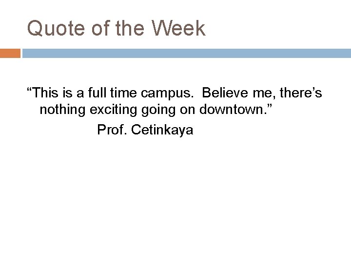 Quote of the Week “This is a full time campus. Believe me, there’s nothing Quote of the Week “This is a full time campus. Believe me, there’s nothing