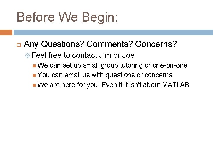 Before We Begin: Any Questions? Comments? Concerns? Feel We free to contact Jim or Before We Begin: Any Questions? Comments? Concerns? Feel We free to contact Jim or