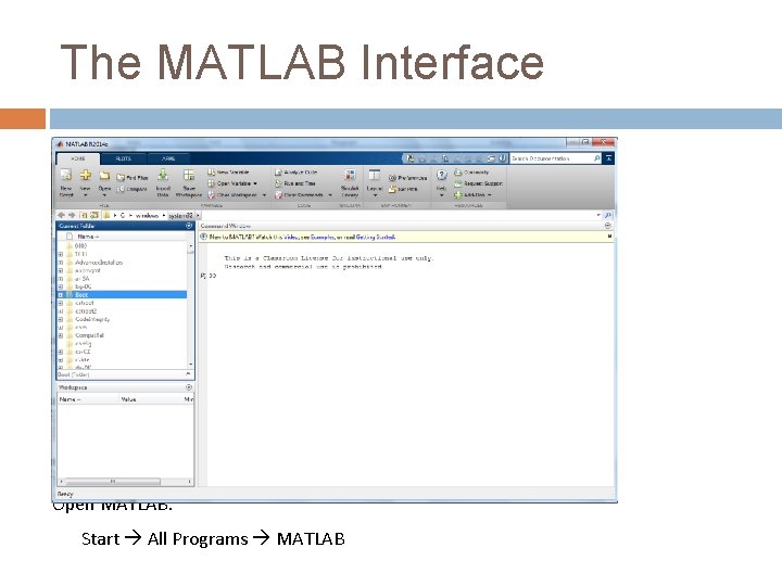 The MATLAB Interface Open MATLAB: Start All Programs MATLAB The MATLAB Interface Open MATLAB: Start All Programs MATLAB