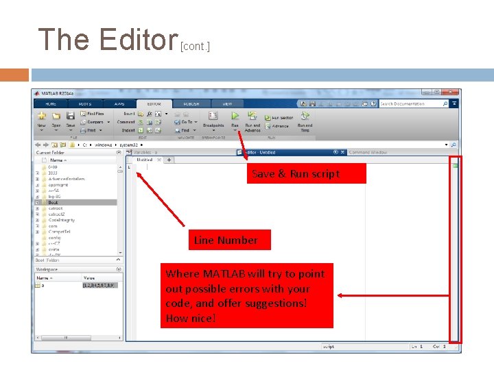 The Editor [cont. ] Save & Run script Line Number Where MATLAB will try