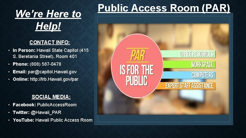We’re Here to Help! CONTACT INFO: • In Person: Hawaii State Capitol (415 S.