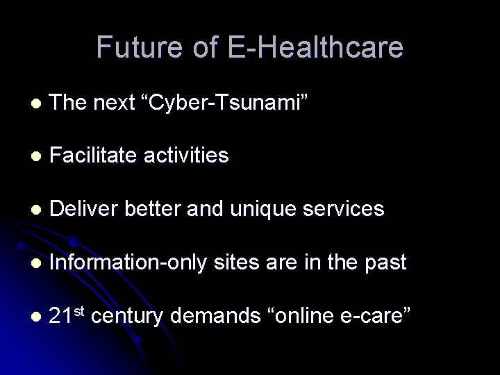 Future of E-Healthcare l The next “Cyber-Tsunami” l Facilitate activities l Deliver better and