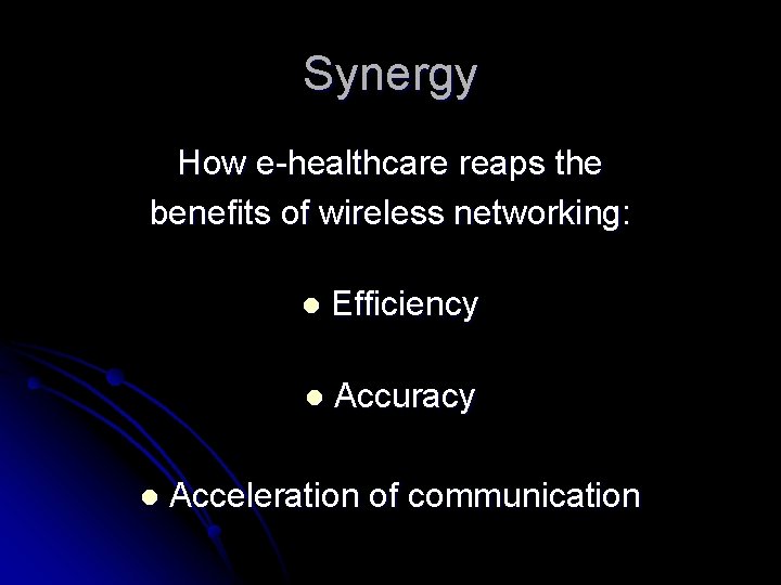 Synergy How e-healthcare reaps the benefits of wireless networking: l l Efficiency l Accuracy