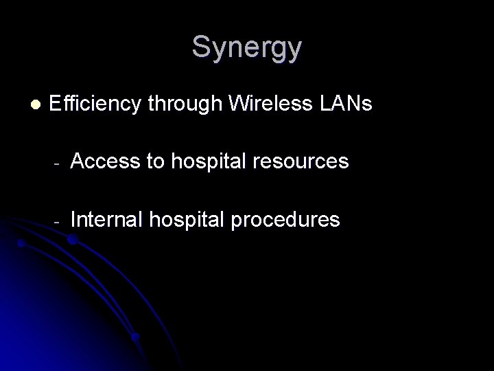 Synergy l Efficiency through Wireless LANs - Access to hospital resources - Internal hospital