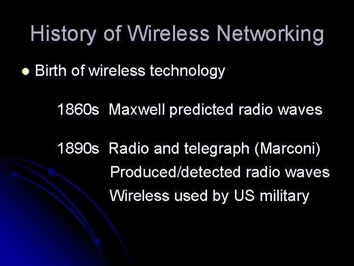 History of Wireless Networking l Birth of wireless technology 1860 s Maxwell predicted radio