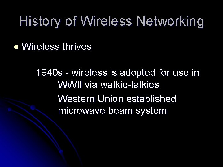 History of Wireless Networking l Wireless thrives 1940 s - wireless is adopted for